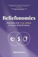 Beliefonomics: Realise the true value of your brand story