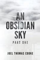 An Obsidian Sky: Part One