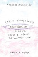 LIFE IS ALWAYS HELD IN EQUILIBRIUM: A Book of Universal Law