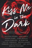 Kiss Me in the Dark: A Taste Of Dark Romance