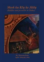 Meek ku kɛ̈ŋ ke Jiëëŋ : riddles and proverbs in Dinka
