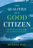 The Qualities of a Good Citizen Essential Pillars of Nation-Building : ESSENTIAL PILLARS OF NATION-BUILDING