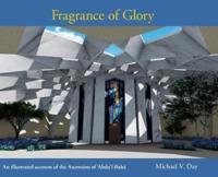 Fragrance of Glory: An Illustrated Account of the Ascension Of 'Abdu'l-Bahá