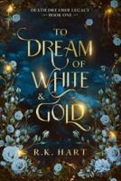 To Dream of White & Gold
