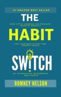 The Habit Switch: How Little Changes Can Produce Massive Results for Your Health, Diet and Energy Levels by Introducing Incremental Mini Habits