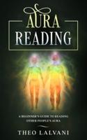 Aura Reading: A Beginner's Guide to Reading Other People's Aura