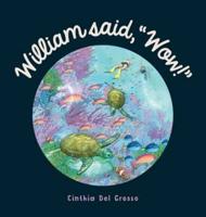 William said, "Wow!" : A Story That Explores The Special Relationship Shared by a Boy and His Grandpa.