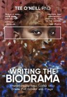 Writing the Biodrama: Transforming Real Lives into Drama for Screen and Stage