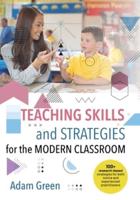 Teaching Skills and Strategies for the Modern Classroom: 100+ research-based skills and strategies for the modern classroom