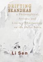 Drifting Skandhas : A Philosophical, Artistic and Literary Commentary on the Heart Sutra