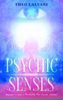 Psychic Senses:  Beginner's Guide to Developing Your Psychic Abilities