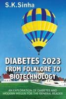 Diabetes 2023. From Folklore to Biotechnology