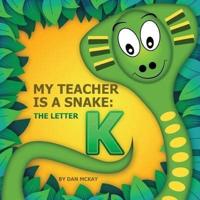 My Teacher is a Snake The Letter K