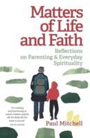 Matters of Life and Faith: Reflections on Parenting & Everyday Spirituality
