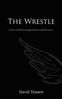 The Wrestle:  Poems of Divine Disappointment and Discovery