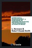 Experimental Pharmacology. A Hand-Book of Methods for Studying the Physiological Actions of Drugs