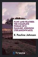 Flint and feather: the complete poems of E. Pauline Johnson (Tekahionwake)