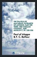 The Travels of Macarius, Patriarch of Antioch. Part the Third. The Cossack Country, and Muscovy, Pp. 229-326