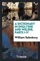 A Dictionary in Englyshe and Welshe, Parts I-IV