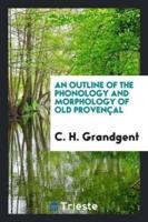 An Outline of the Phonology and Morphology of Old Provenï¿½al