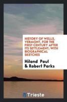 History of Wells, Vermont, for the First Century After Its Settlement; With Biographical Sketches