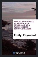 About Chautauqua: As an Idea, As a Power, and As a Place. Second Edition, Enlarged