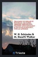 Treatment of Disease by Biochemic Measures; Abridged Therapeutics Founded Upon Histology & Cellular Pathology, With an Appendix
