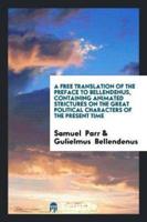 A Free Translation of the Preface to Bellendenus, Containing Animated Strictures on the Great Political Characters of the Present Time