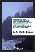 Books on Egypt and Chaldaea: Vol. XIV. Of the Series. A History of Egypt from the End of the Neolithic Period to the Death of Cleopatra VII. b.c. 30. Vol. VI. Egypt under the Priest-Kings and Tanites and Nubians