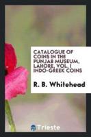 Catalogue of Coins in the Punjab Museum, Lahore, Vol. I Indo-Greek Coins