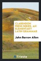 Clarendon Press Series. An Elementary Latin Grammar
