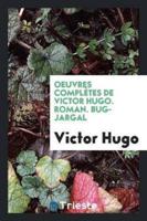 Oeuvres Complï¿½tes De Victor Hugo. Roman. Bug-Jargal
