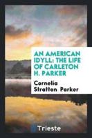 An American Idyll: The Life of Carleton H. Parker