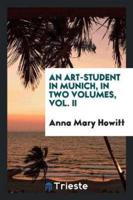 An Art-Student in Munich, in Two Volumes, Vol. II