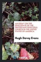An Essay on the Episcopate of the Protestant Episcopal Church in the United States of America