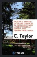 Apostolic Baptism: Facts and Evidences on the Subjects and Mode of Christian Baptism. With Thirteen Engravings