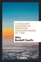 A Summary Account of Prizes for Common Things Offered and Awarded by Miss Burdett Coutts at the ...