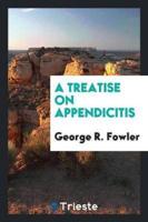 A Treatise on Appendicitis