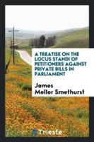 A Treatise on the Locus Standi of Petitioners Against Private Bills in Parliament