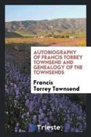 Autobiography of Francis Torrey Townsend and Genealogy of the Townsends