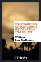 The Awakening of Scotland, a History from 1747 to 1797