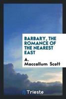 Barbary, the Romance of the Nearest East