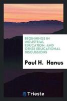 Beginnings in Industrial Education: And Other Educational Discussions