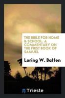 The Bible for Home & School. A Commentary on the First Book of Samuel