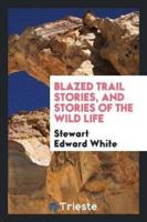 Blazed Trail Stories; And Stories of the Wild Life