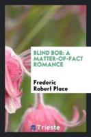Blind Bob a Matter-Of-Fact Romance