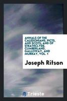 Annals of the Caledonians, Picts, and Scots; and of Strathclyde, Cumberland, Galloway, and Murray, Vol. 1