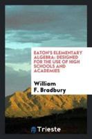 Eaton's Elementary algebra: designed for the use of high schools and academies
