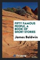 Fifty Famous People, a Book of Short Stories