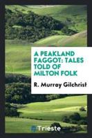 A Peakland faggot: tales told of Milton folk